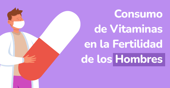 Consumo de vitaminas en la fertilidad de los hombres