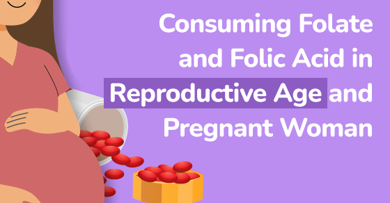 consuming folate and folic acid in reproductive age and pregnant woman