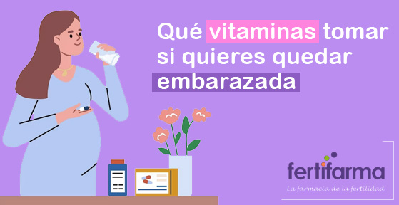 Qué vitaminas tomar si quieres quedar embarazada Fertifarma